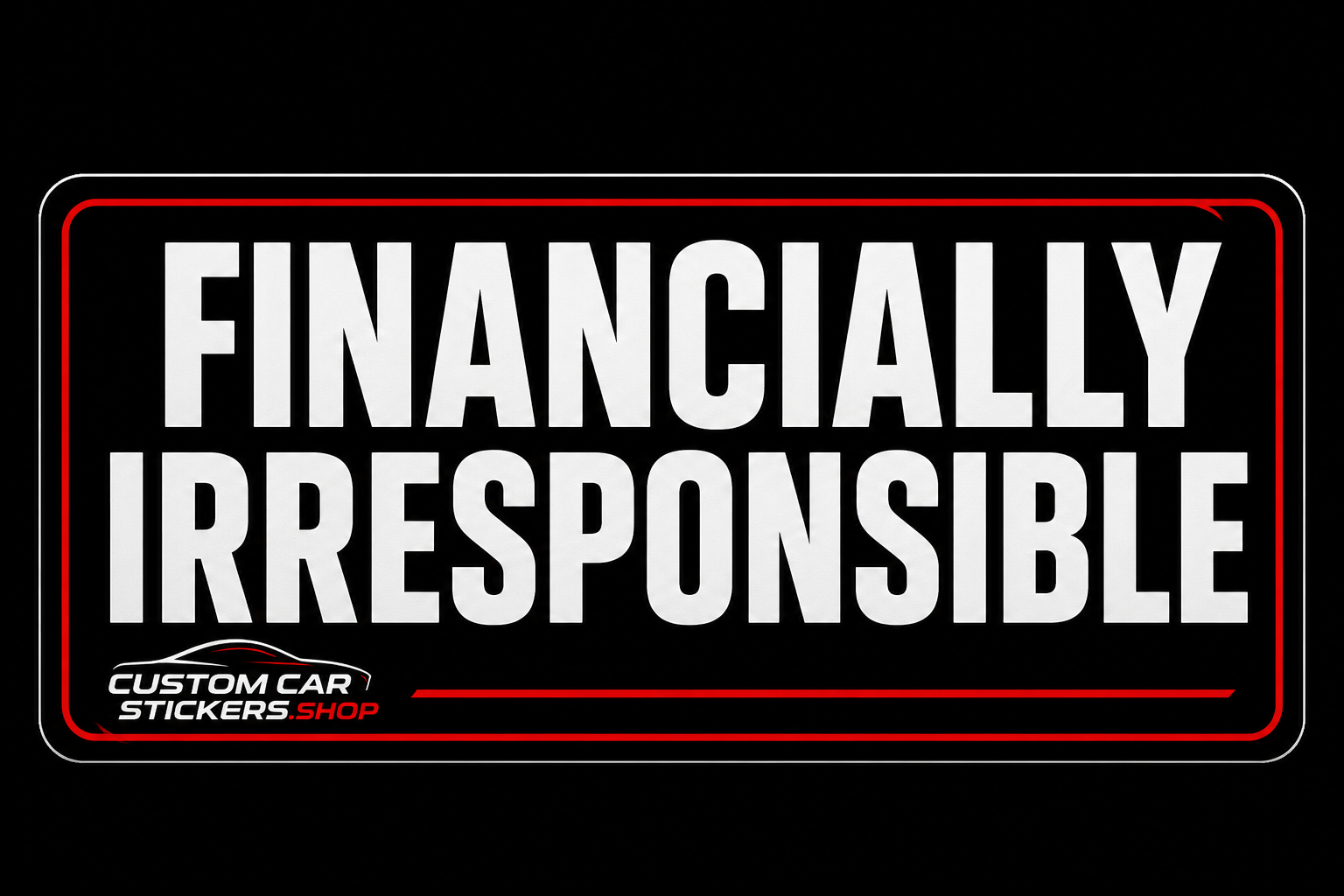 FINANCIALLY IRRESPONSIBLE